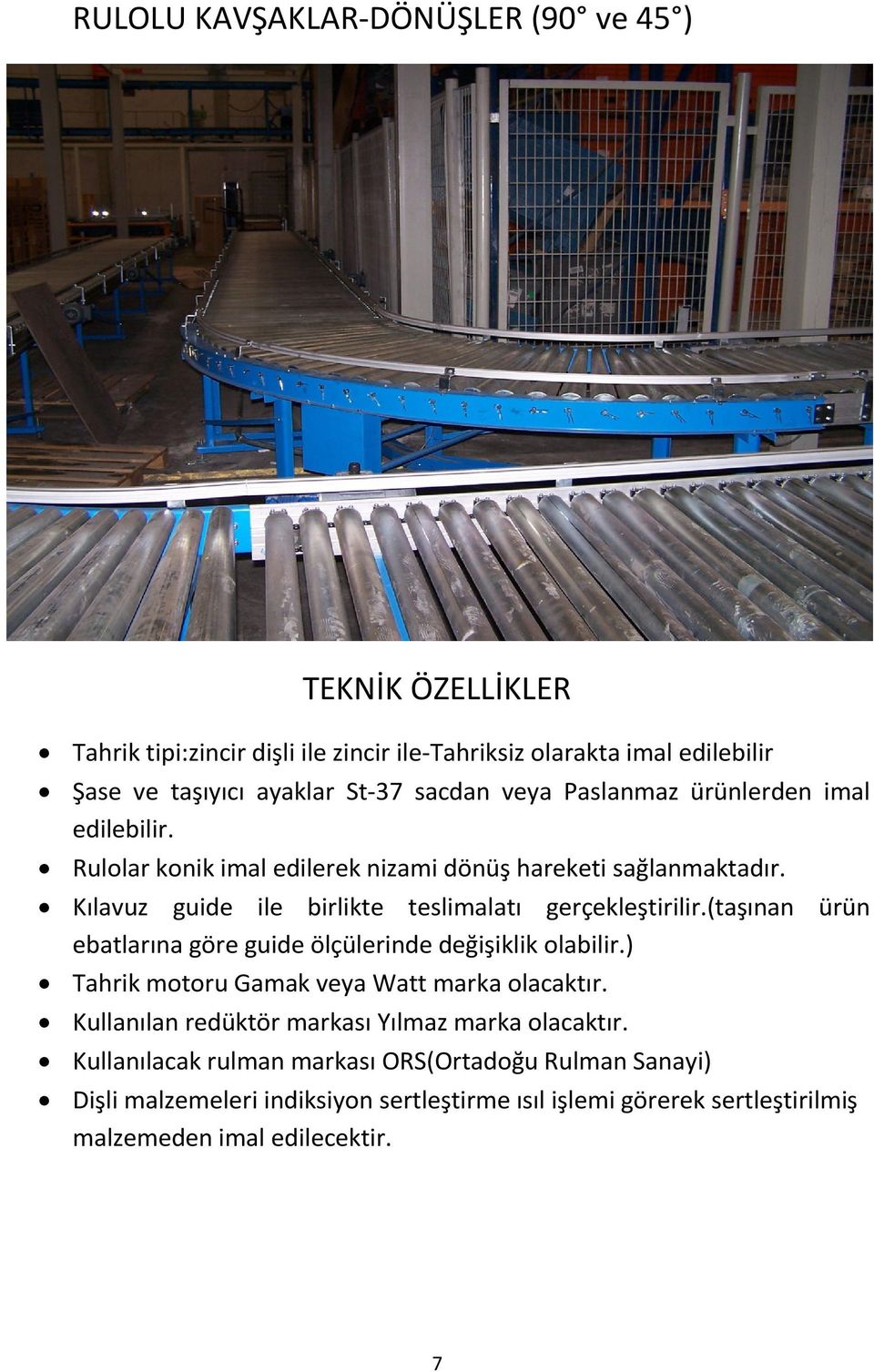 Kılavuz guide ile birlikte teslimalatı gerçekleştirilir.(taşınan ürün ebatlarına göre guide ölçülerinde değişiklik olabilir.