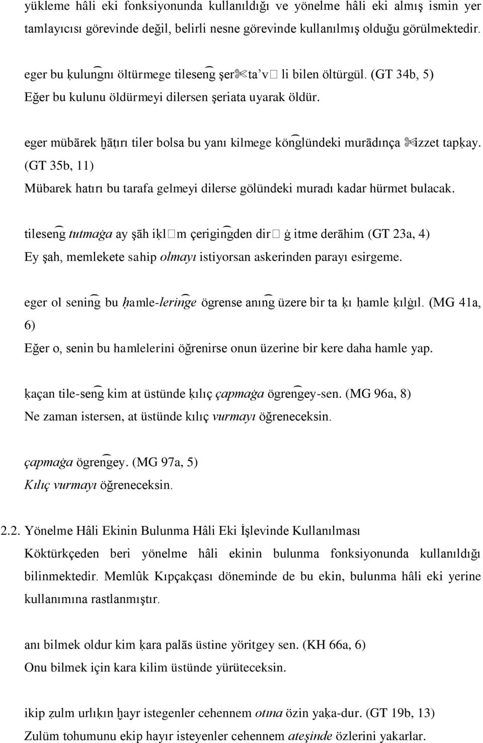 eger mübārek ḫāṭırı tiler bolsa bu yanı kilmege kön glündeki murādınça izzet tapḳay. (GT 35b, 11) Mübarek hatırı bu tarafa gelmeyi dilerse gölündeki muradı kadar hürmet bulacak.