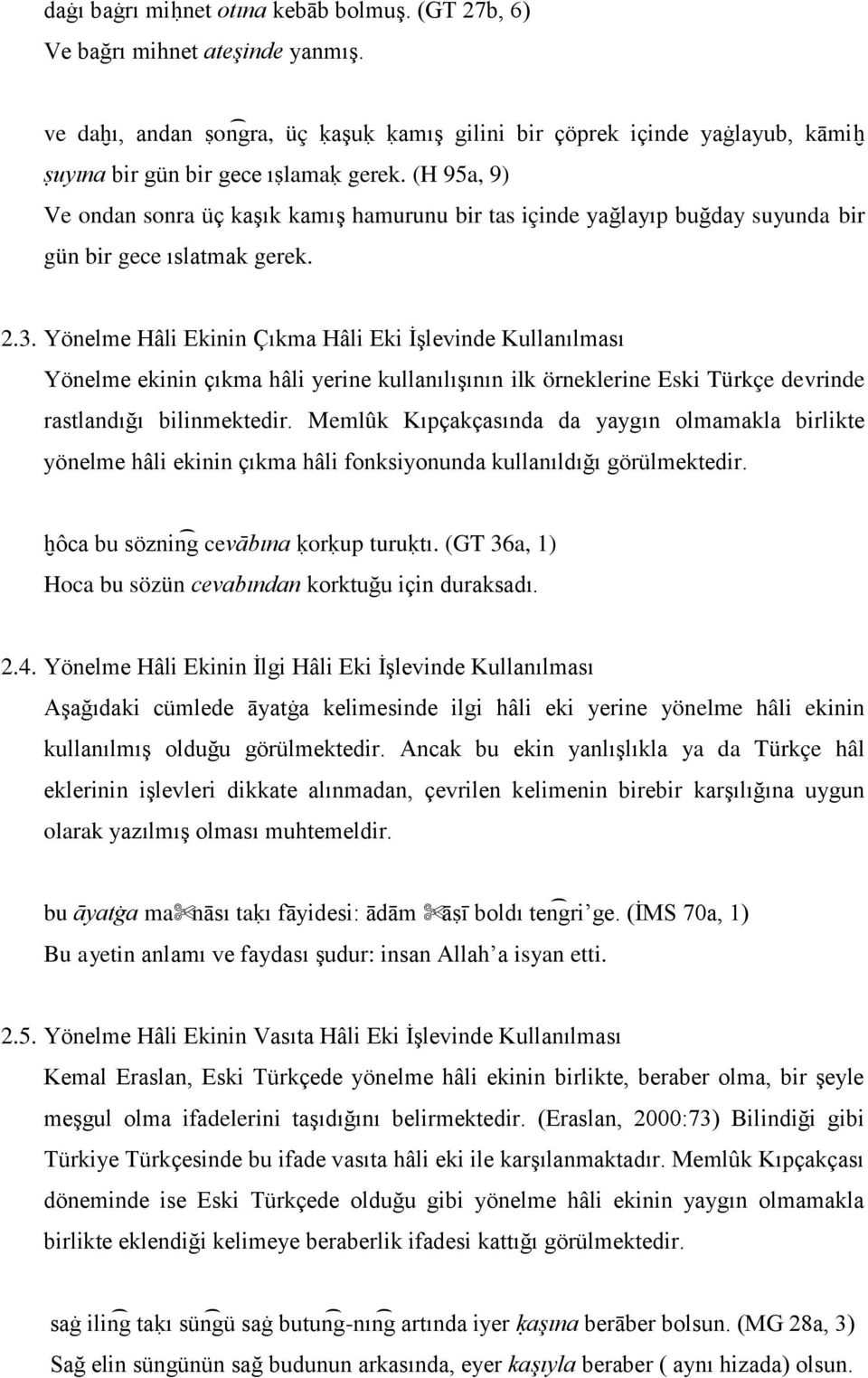 (H 95a, 9) Ve ondan sonra üç kaşık kamış hamurunu bir tas içinde yağlayıp buğday suyunda bir gün bir gece ıslatmak gerek. 2.3.