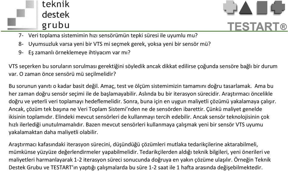 Amaç, test ve ölçüm sistemimizin tamamını dğru tasarlamak. Ama bu her zaman dğru sensör seçimi ile de başlamayabilir. Aslında bu bir iterasyn sürecidir.