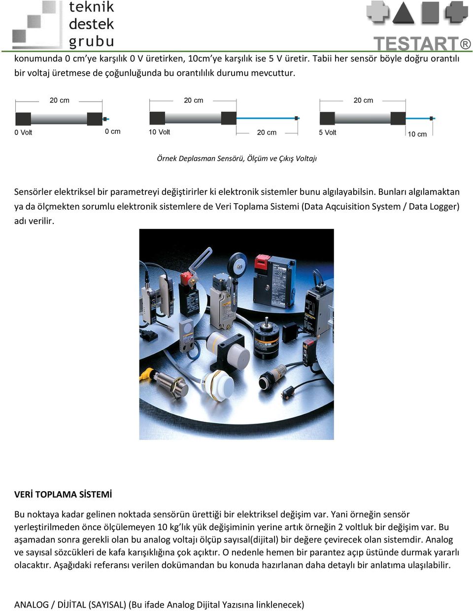 Bunları algılamaktan ya da ölçmekten srumlu elektrnik sistemlere de Veri Tplama Sistemi (Data Aqcuisitin System / Data Lgger) adı verilir.