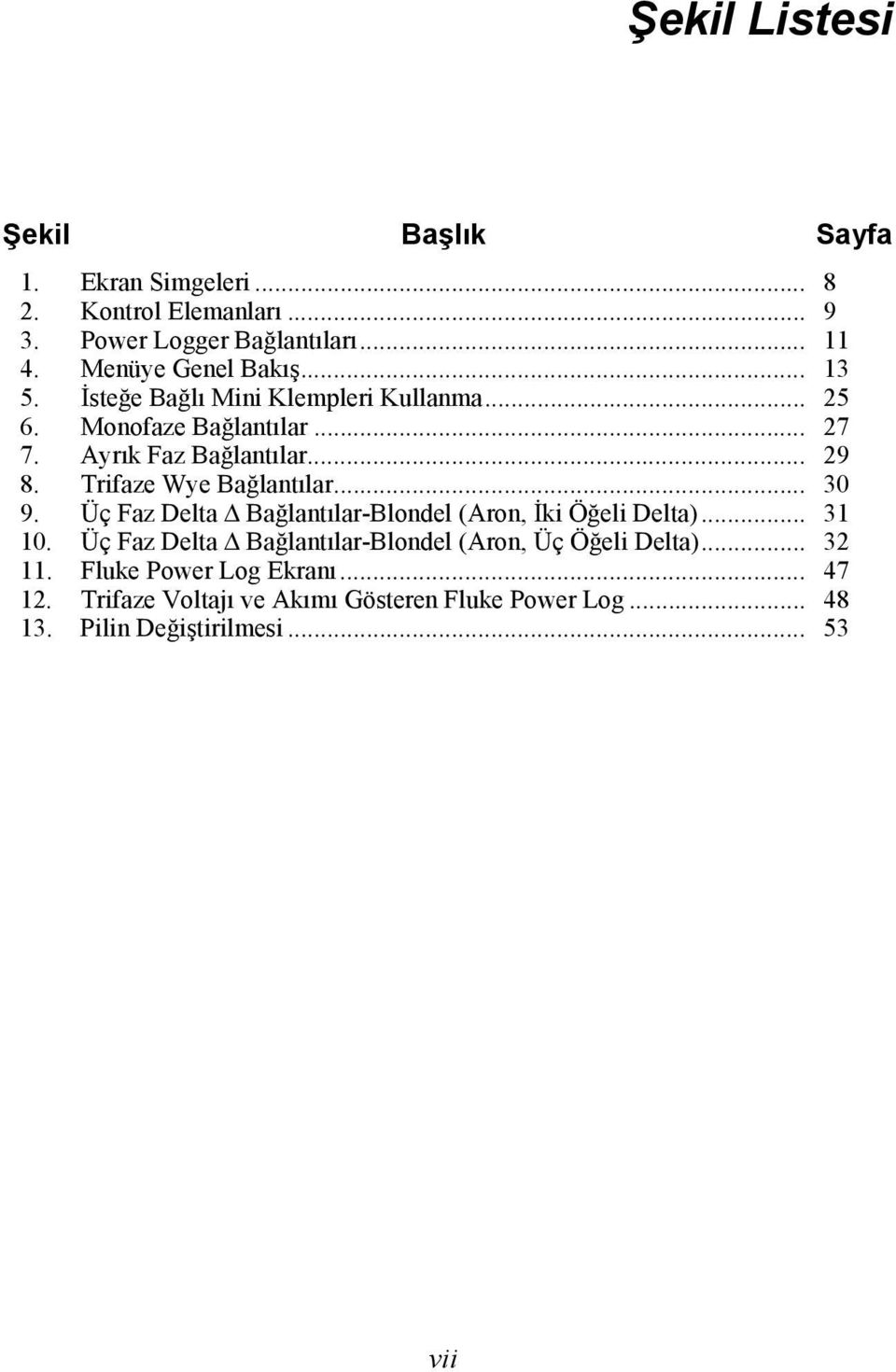 Trifaze Wye Bağlantılar... 30 9. Üç Faz Delta Δ Bağlantılar-Blondel (Aron, İki Öğeli Delta)... 31 10.