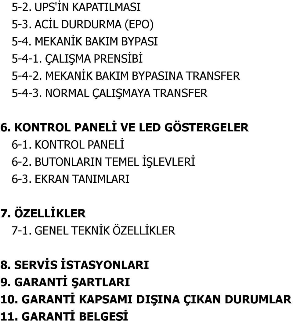 KONTROL PANELİ 6-2. BUTONLARIN TEMEL İŞLEVLERİ 6-3. EKRAN TANIMLARI 7. ÖZELLİKLER 7-1.