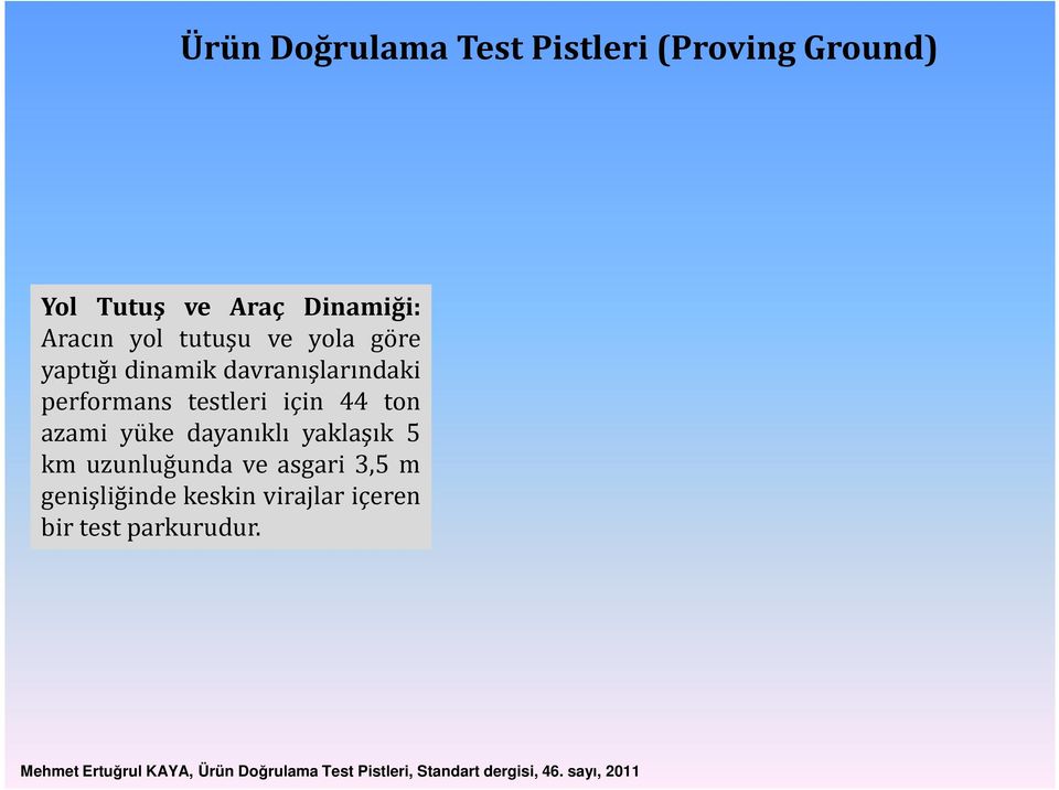 dayanıklı yaklaşık 5 km uzunluğunda ve asgari 3,5 m genişliğinde keskin virajlar içeren bir