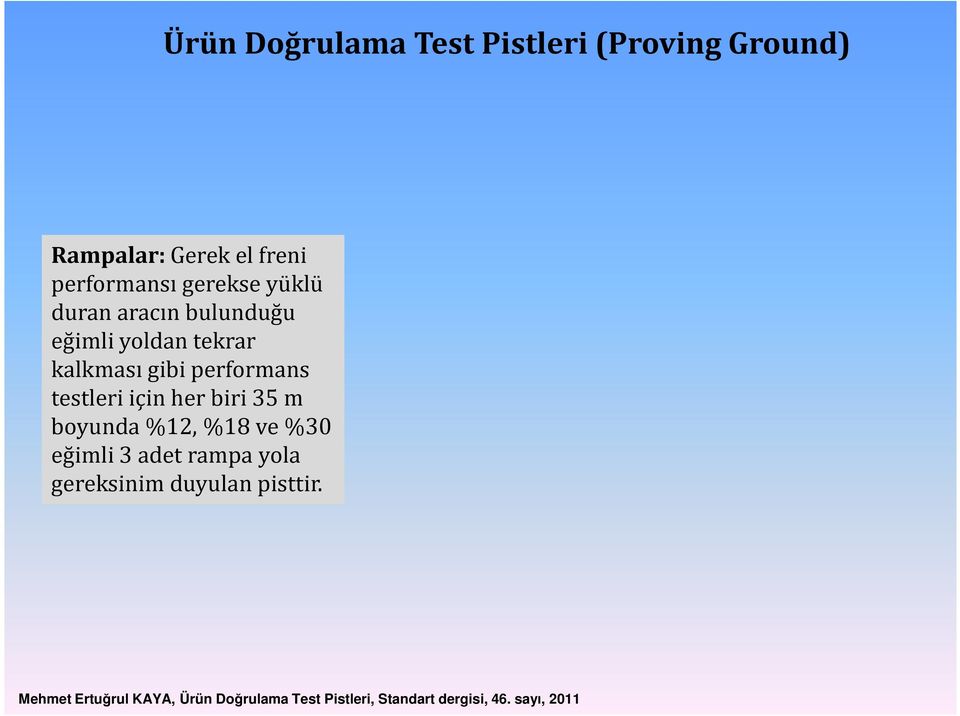 testleri için her biri 35 m boyunda %12,%18 ve %30 eğimli 3 adet rampa yola gereksinim