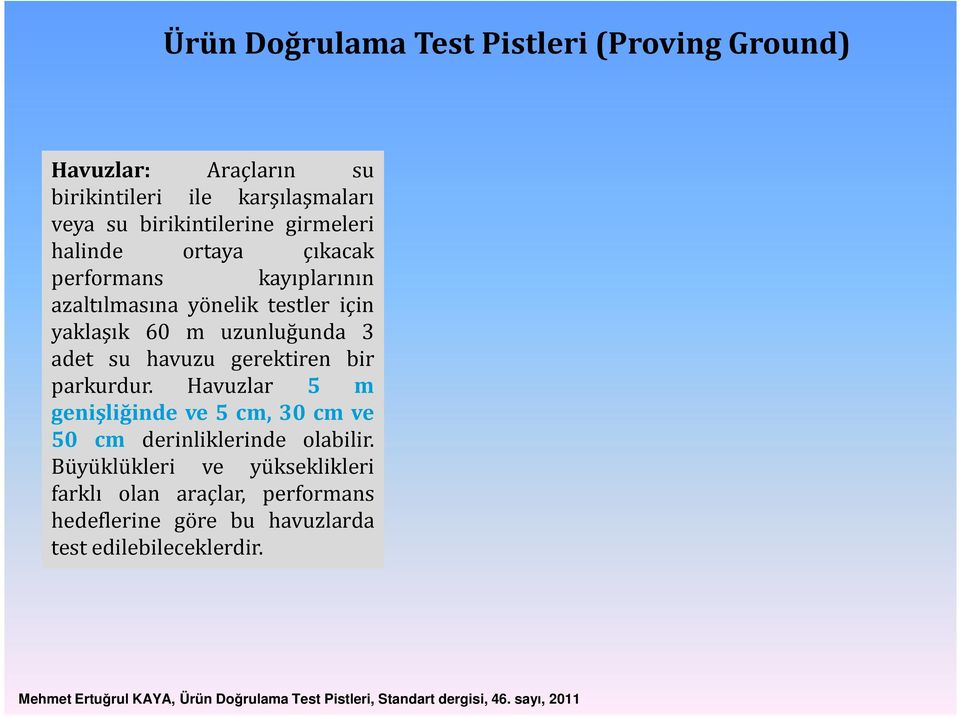 parkurdur. Havuzlar 5 m genişliğindeve5cm,30cmve 50 cm derinliklerinde olabilir.