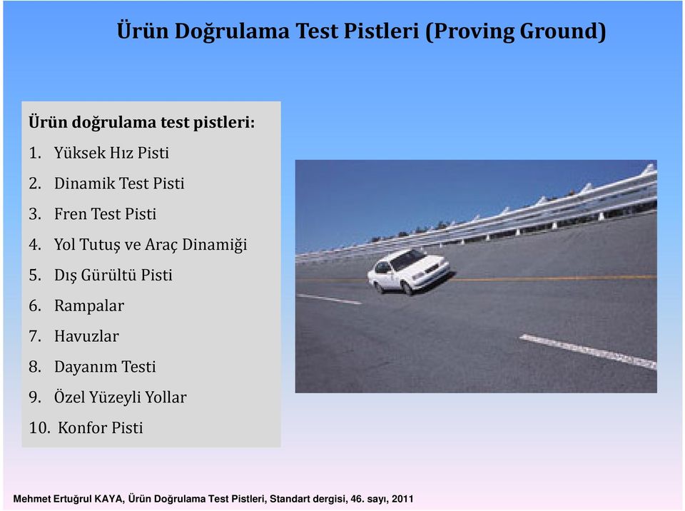 Dış Gürültü Pisti 6. Rampalar 7. Havuzlar 8. Dayanım Testi 9. Özel Yüzeyli Yollar 10.