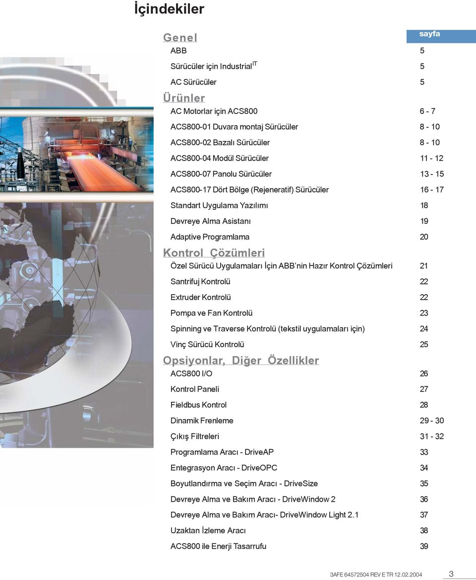 Özel Sürücü Uygulamalarý Ýçin ABB nin Hazýr Kontrol Çözümleri 21 Santrifuj Kontrolü 22 Extruder Kontrolü 22 Pompa ve Fan Kontrolü 23 Spinning ve Traverse Kontrolü (tekstil uygulamalarý için) 24 Vinç