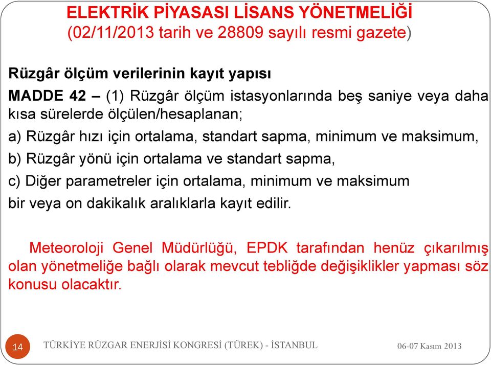 yönü için ortalama ve standart sapma, c) Diğer parametreler için ortalama, minimum ve maksimum bir veya on dakikalık aralıklarla kayıt edilir.