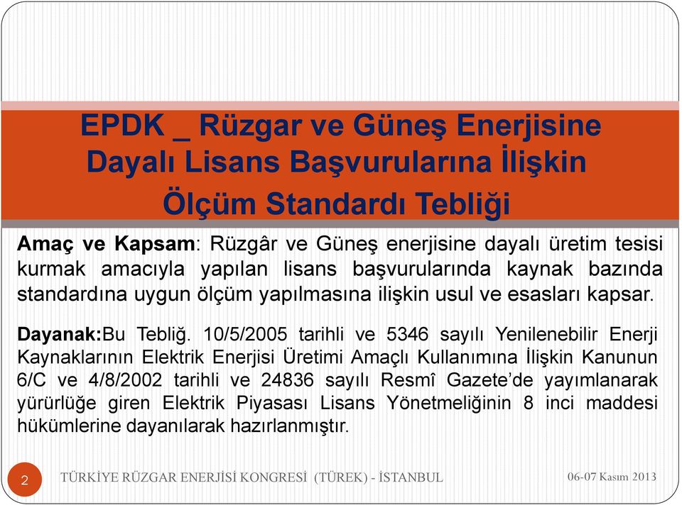 10/5/2005 tarihli ve 5346 sayılı Yenilenebilir Enerji Kaynaklarının Elektrik Enerjisi Üretimi Amaçlı Kullanımına İlişkin Kanunun 6/C ve 4/8/2002 tarihli