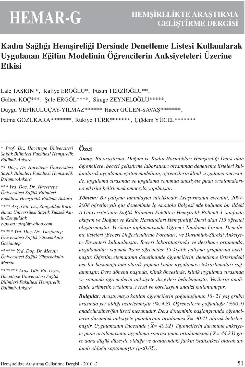 YÜCEL******* * Prof. Dr., Hacettepe Üniversitesi Sağlık Bilimleri Fakültesi Hemşirelik Bölümü-Ankara ** Doç., Dr. Hacettepe Üniversitesi Sağlık Bilimleri Fakültesi Hemşirelik Bölümü-Ankara *** Yrd.