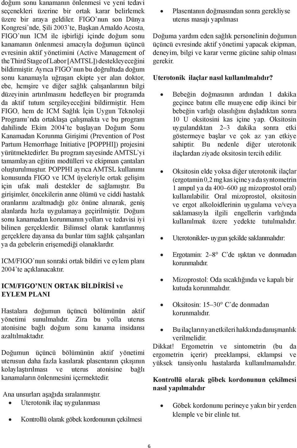 Management of the Third Stage of Labor [AMTSL]) destekleyeceğini bildirmiştir.