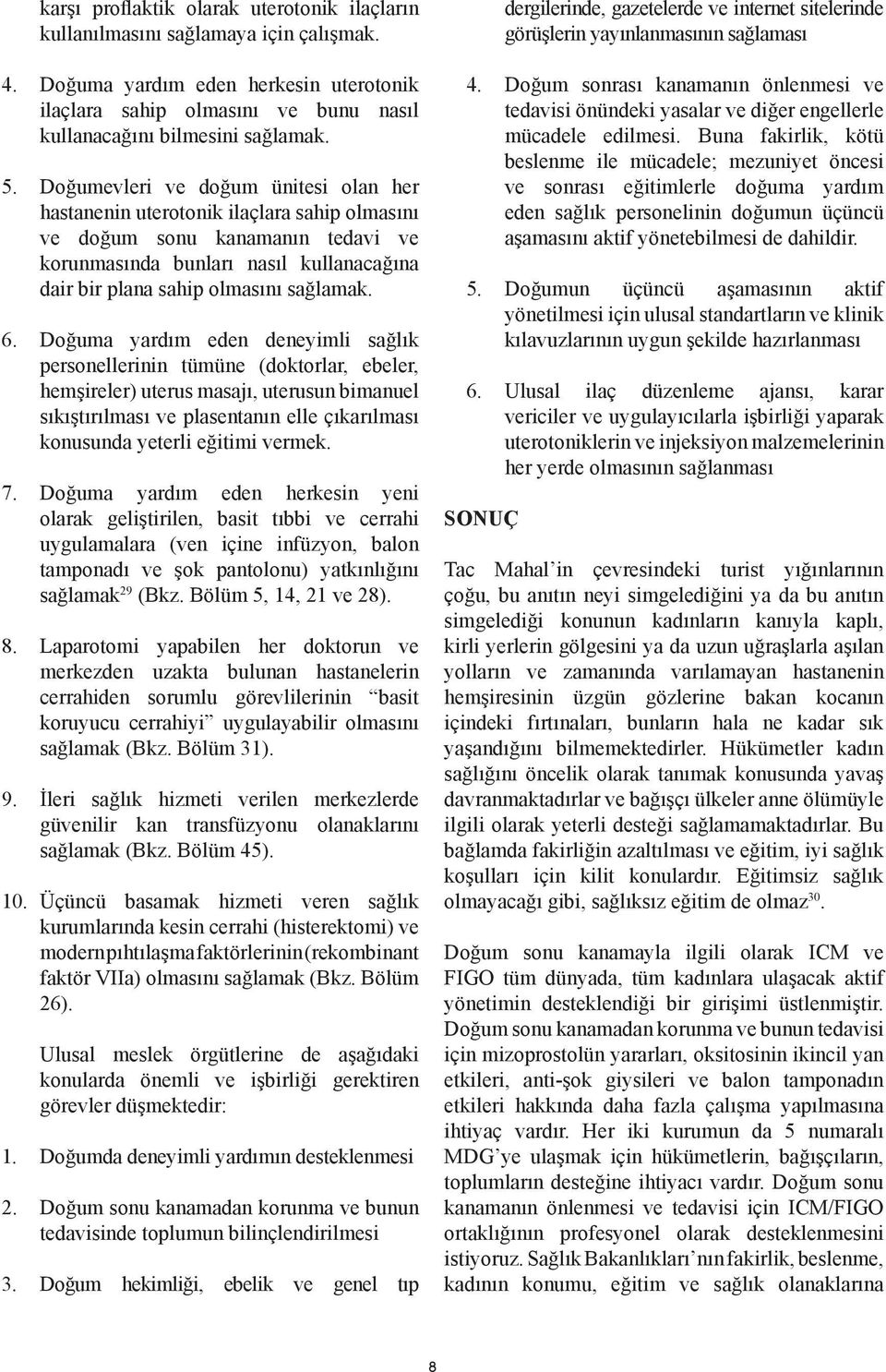 Doğumevleri ve doğum ünitesi olan her hastanenin uterotonik ilaçlara sahip olmasını ve doğum sonu kanamanın tedavi ve korunmasında bunları nasıl kullanacağına dair bir plana sahip olmasını sağlamak.