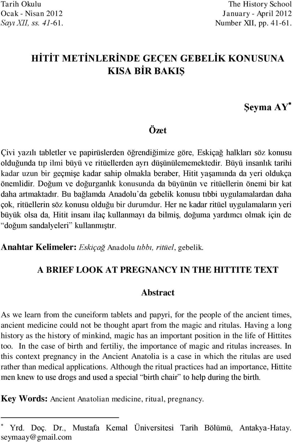 HİTİT METİNLERİNDE GEÇEN GEBELİK KONUSUNA KISA BİR BAKIŞ Özet Şeyma AY Çivi yazılı tabletler ve papirüslerden öğrendiğimize göre, Eskiçağ halkları söz konusu olduğunda tıp ilmi büyü ve ritüellerden