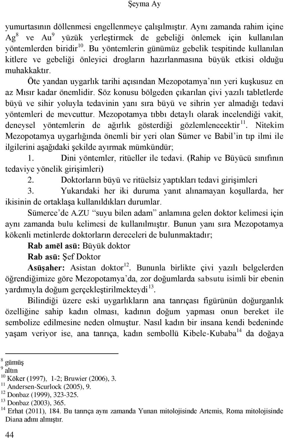 Öte yandan uygarlık tarihi açısından Mezopotamya nın yeri kuşkusuz en az Mısır kadar önemlidir.