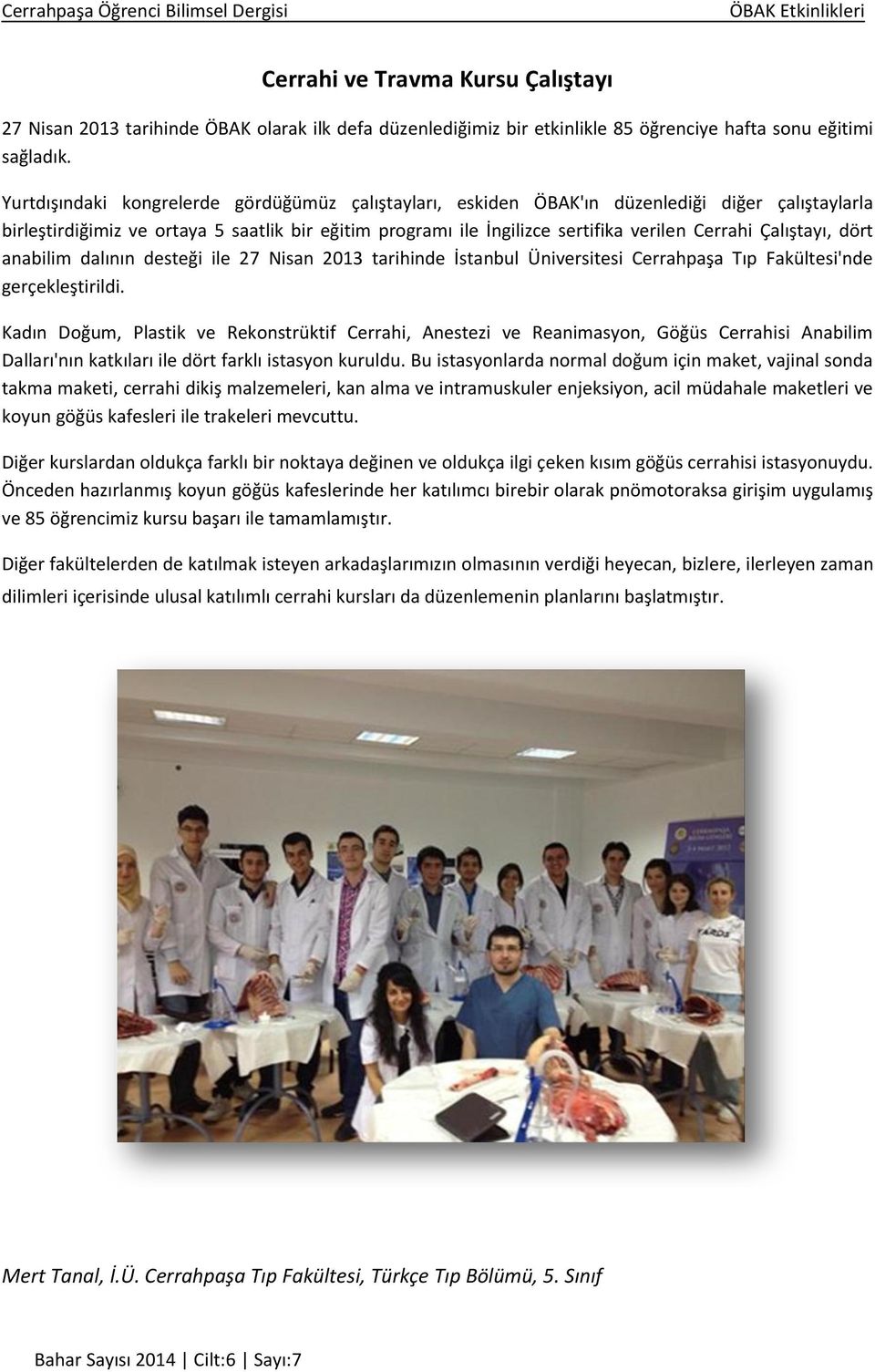Çalıştayı, dört anabilim dalının desteği ile 27 Nisan 2013 tarihinde stanbul Üniversitesi Cerrahpaşa ıp Fakültesi'nde gerçekleştirildi.