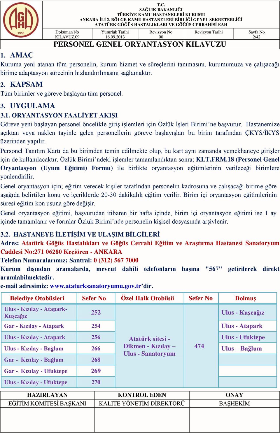 Hastanemize açıktan veya naklen tayinle gelen personellerin göreve başlayışları bu birim tarafından ÇKYS/İKYS üzerinden yapılır.