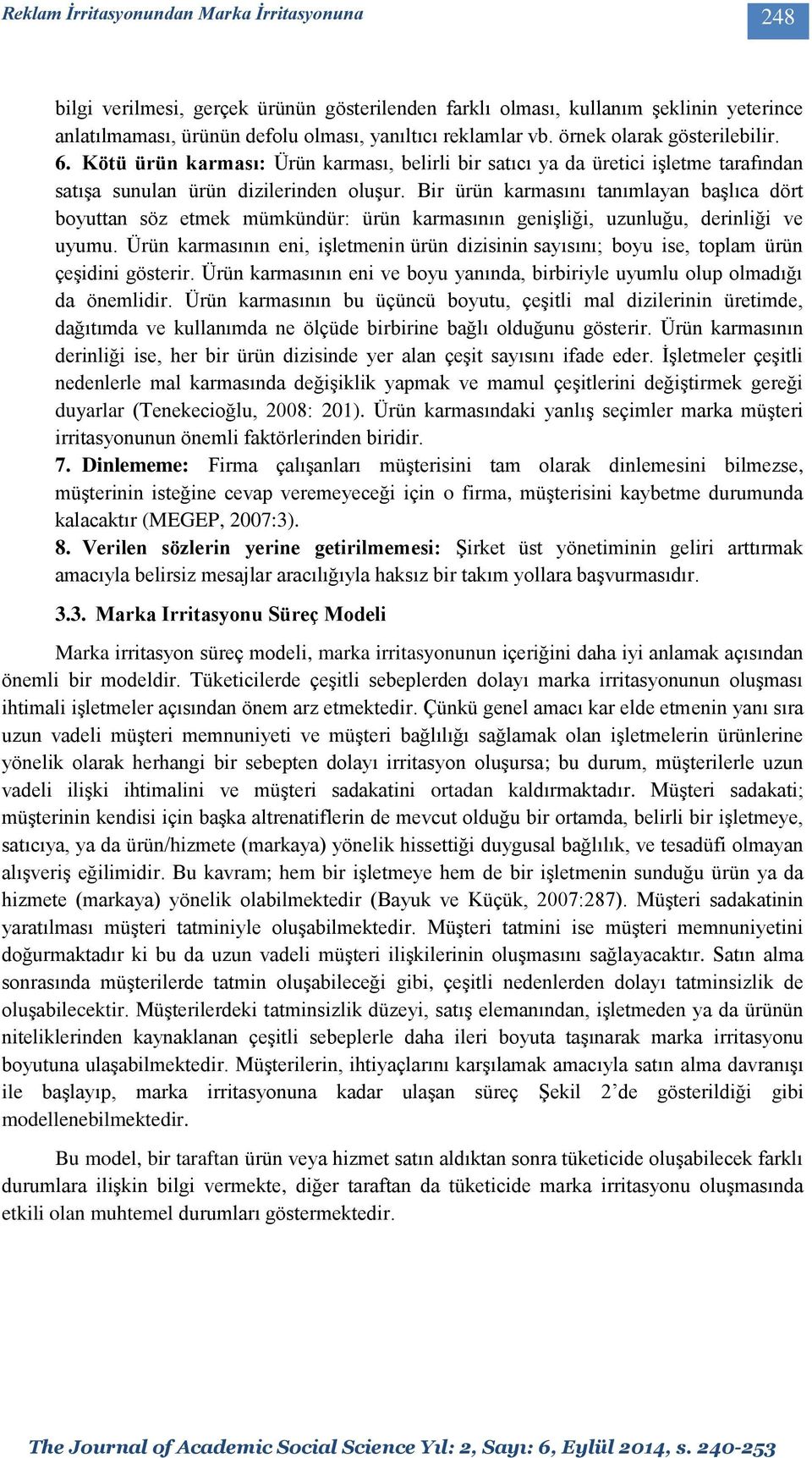 Bir ürün karmasını tanımlayan başlıca dört boyuttan söz etmek mümkündür: ürün karmasının genişliği, uzunluğu, derinliği ve uyumu.