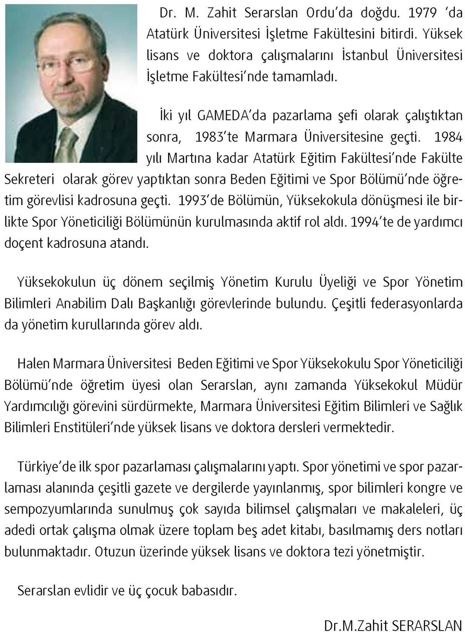 1984 yılı Martına kadar Atatürk Eğitim Fakültesi nde Fakülte Sekreteri olarak görev yaptıktan sonra Beden Eğitimi ve Spor Bölümü nde öğretim görevlisi kadrosuna geçti.