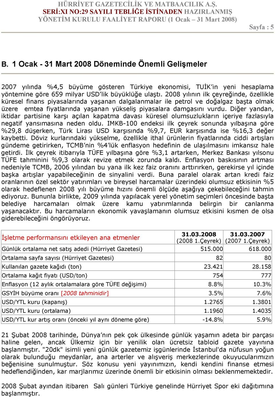 Diğer yandan, iktidar partisine karşı açılan kapatma davası küresel olumsuzlukların içeriye fazlasıyla negatif yansımasına neden oldu.