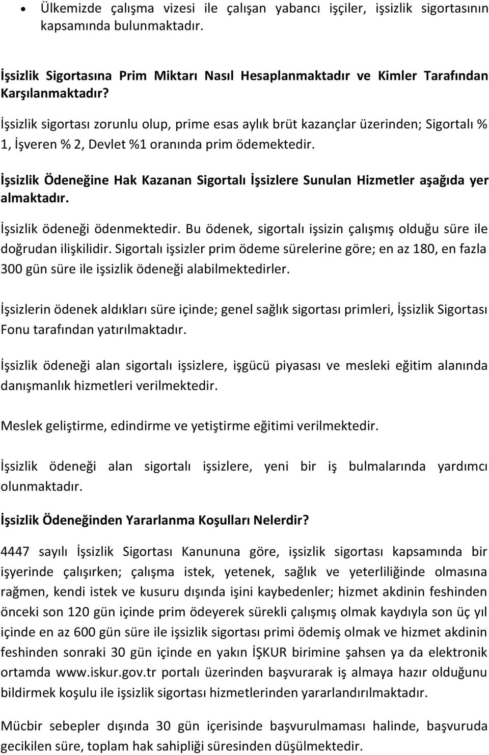 İşsizlik Ödeneğine Hak Kazanan Sigortalı İşsizlere Sunulan Hizmetler aşağıda yer almaktadır. İşsizlik ödeneği ödenmektedir. Bu ödenek, sigortalı işsizin çalışmış olduğu süre ile doğrudan ilişkilidir.