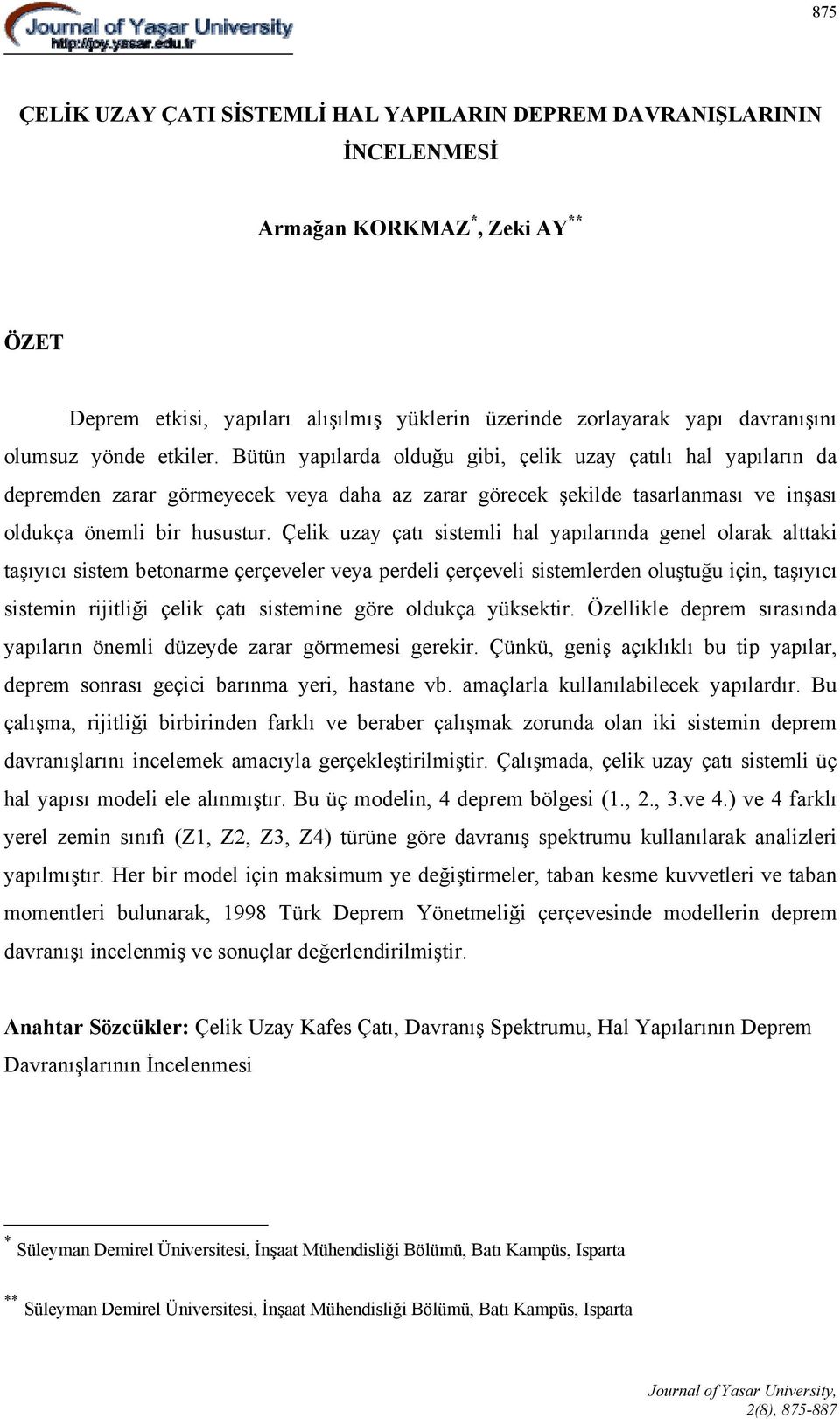 Çelik uzay çatı sistemli hal yapılarında genel olarak alttaki taşıyıcı sistem betonarme çerçeveler veya perdeli çerçeveli sistemlerden oluştuğu için, taşıyıcı sistemin rijitliği çelik çatı sistemine