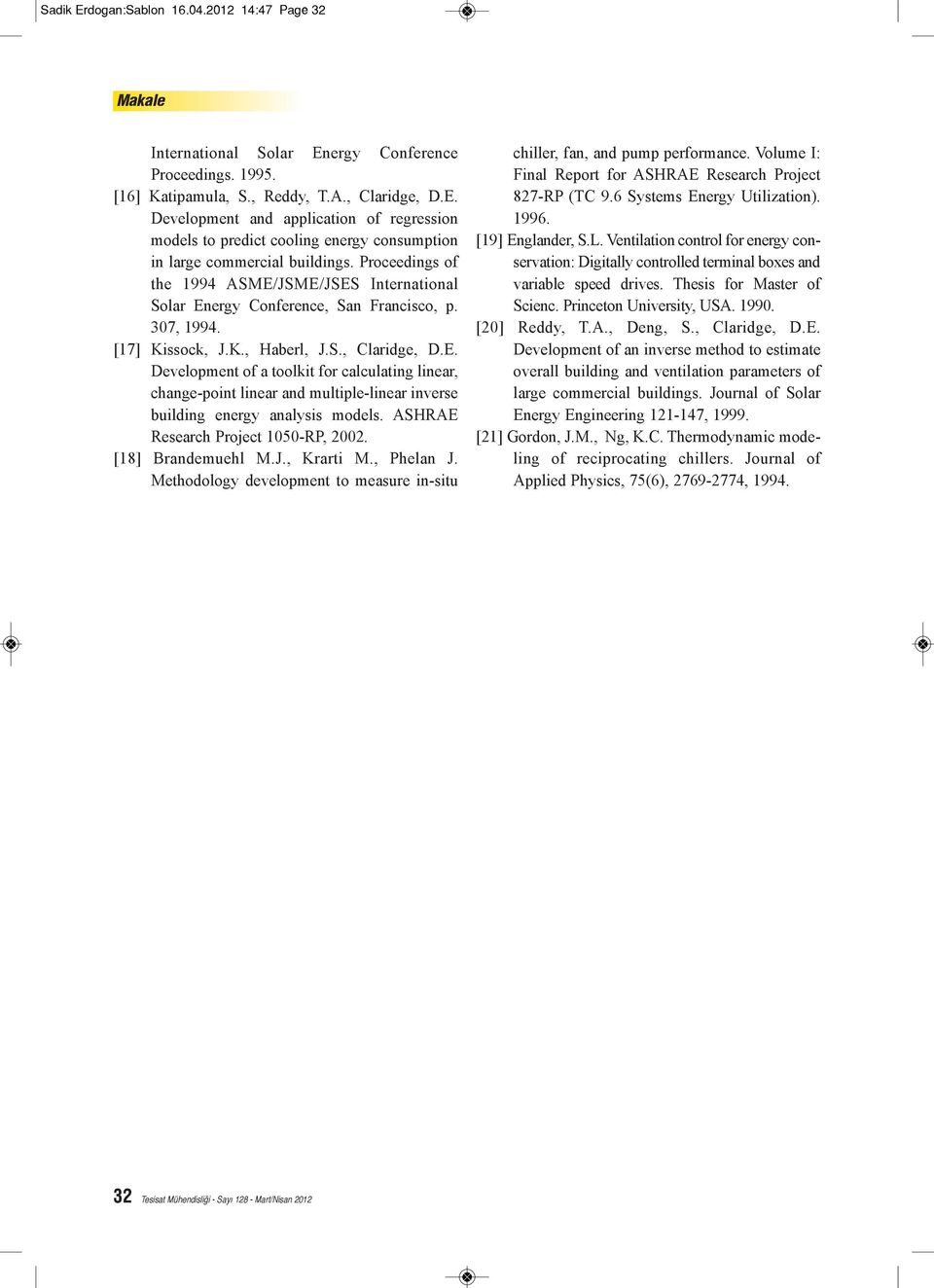 ASHRAE Research Project 1050-RP, 2002. [18] Brandemuehl M.J., Krarti M., Phelan J. Methodology development to measure in-situ chiller, fan, and pump performance.