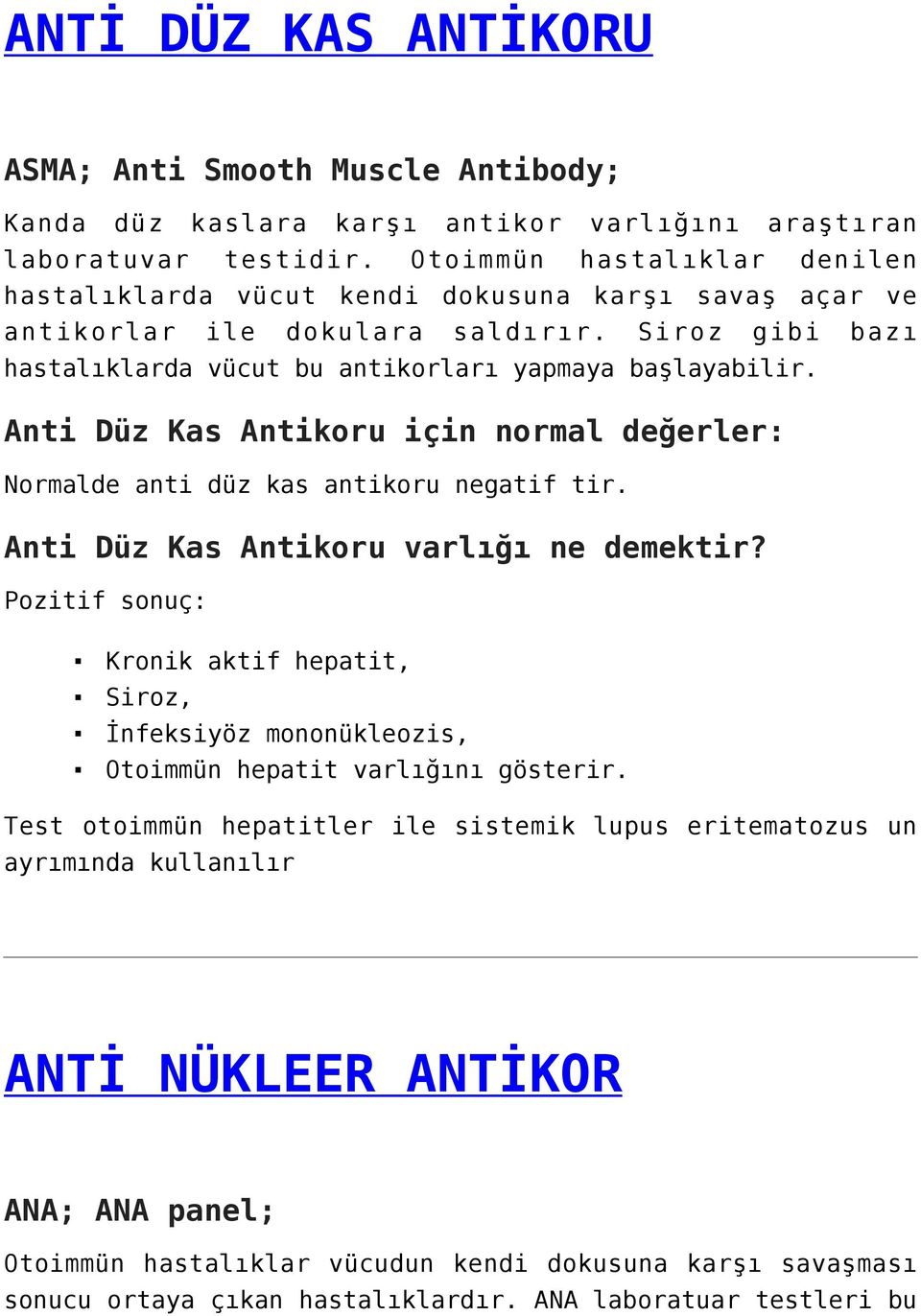 Anti Düz Kas Antikoru için normal değerler: Normalde anti düz kas antikoru negatif tir. Anti Düz Kas Antikoru varlığı ne demektir?