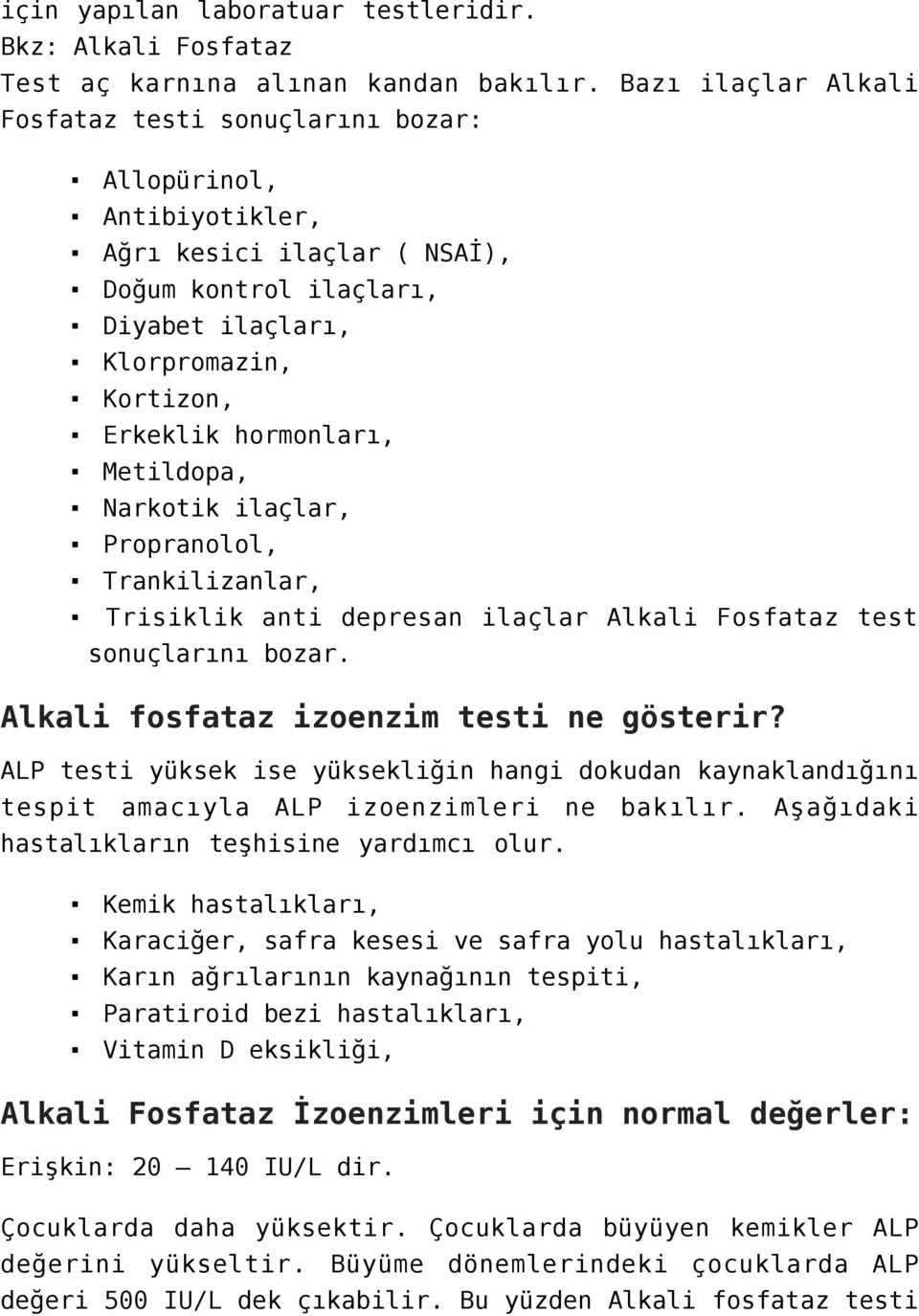 Metildopa, Narkotik ilaçlar, Propranolol, Trankilizanlar, Trisiklik anti depresan ilaçlar Alkali Fosfataz test sonuçlarını bozar. Alkali fosfataz izoenzim testi ne gösterir?