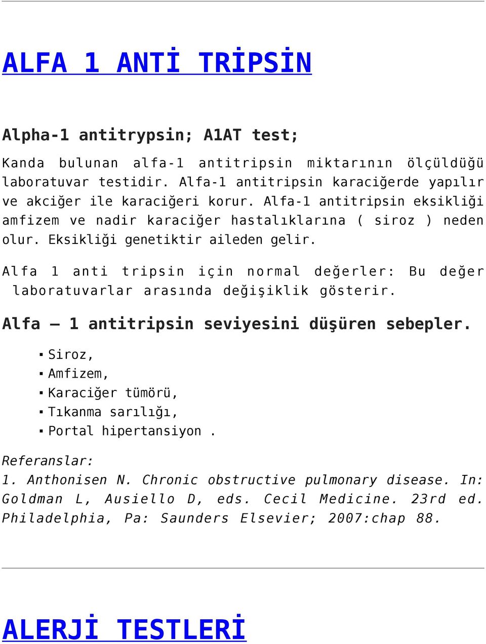 Eksikliği genetiktir aileden gelir. Alfa 1 anti tripsin için normal değerler: Bu değer laboratuvarlar arasında değişiklik gösterir. Alfa 1 antitripsin seviyesini düşüren sebepler.