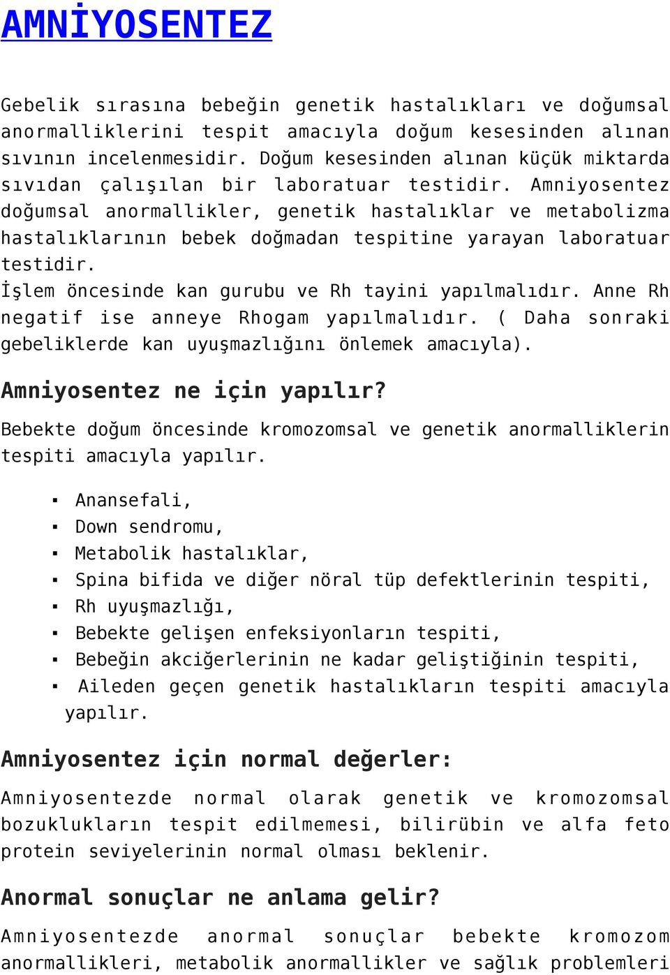 Amniyosentez doğumsal anormallikler, genetik hastalıklar ve metabolizma hastalıklarının bebek doğmadan tespitine yarayan laboratuar testidir. İşlem öncesinde kan gurubu ve Rh tayini yapılmalıdır.