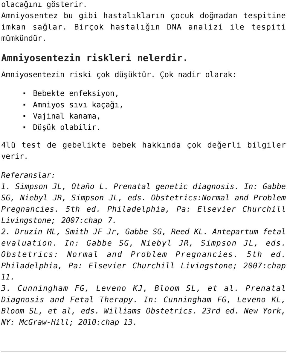 Referanslar: 1. Simpson JL, Otaño L. Prenatal genetic diagnosis. In: Gabbe SG, Niebyl JR, Simpson JL, eds. Obstetrics:Normal and Problem Pregnancies. 5th ed.