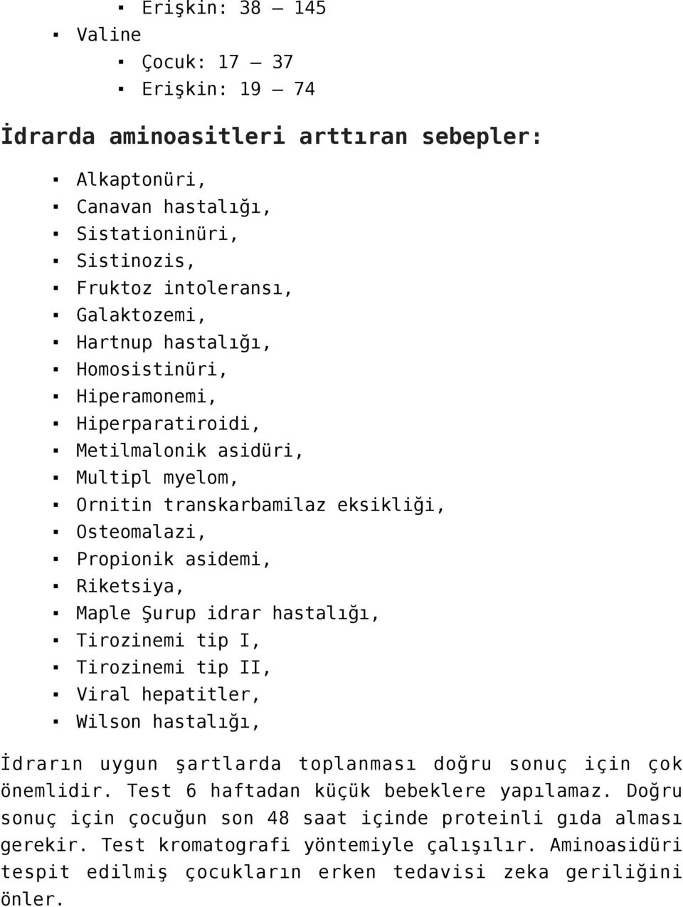 Şurup idrar hastalığı, Tirozinemi tip I, Tirozinemi tip II, Viral hepatitler, Wilson hastalığı, İdrarın uygun şartlarda toplanması doğru sonuç için çok önemlidir.