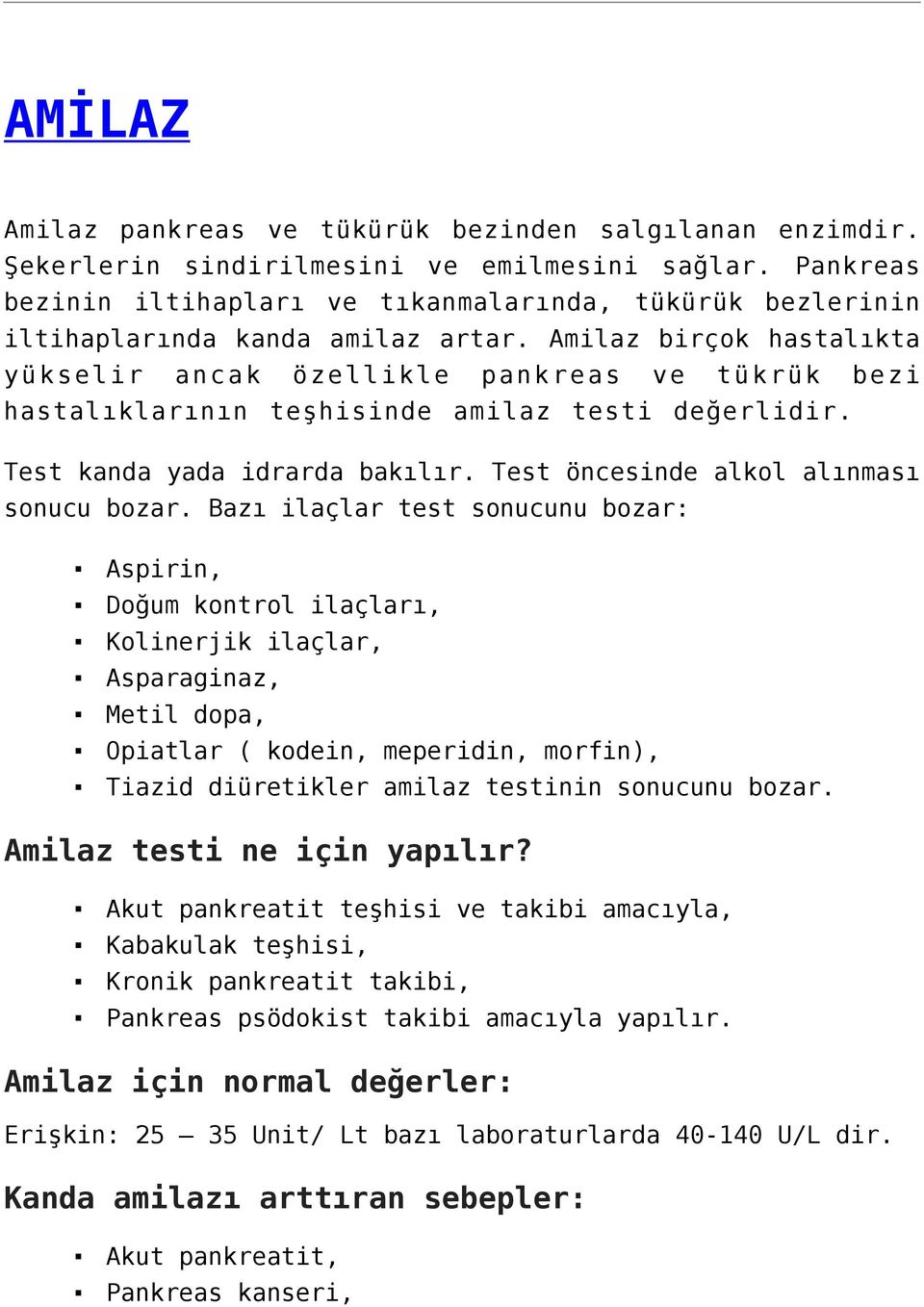 Amilaz birçok hastalıkta yükselir ancak özellikle pankreas ve tükrük bezi hastalıklarının teşhisinde amilaz testi değerlidir. Test kanda yada idrarda bakılır.