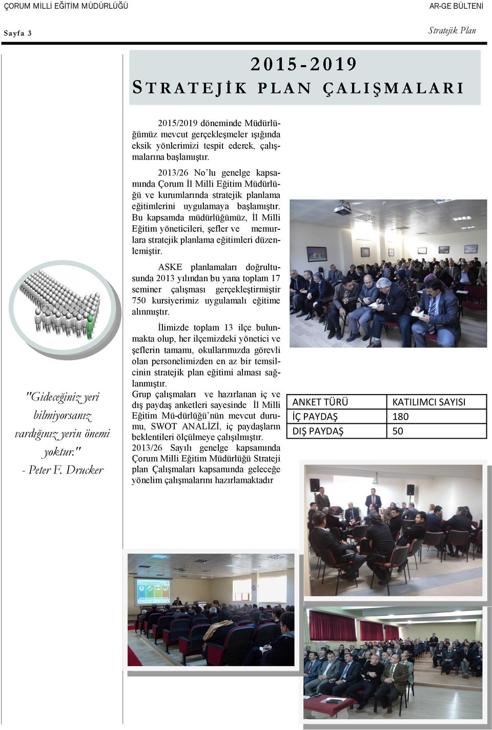 2013/26 No lu genelge kapsamında Çorum İl Milli Eğitim Müdürlüğü ve kurumlarında stratejik planlama eğitimlerini uygulamaya başlamıştır.