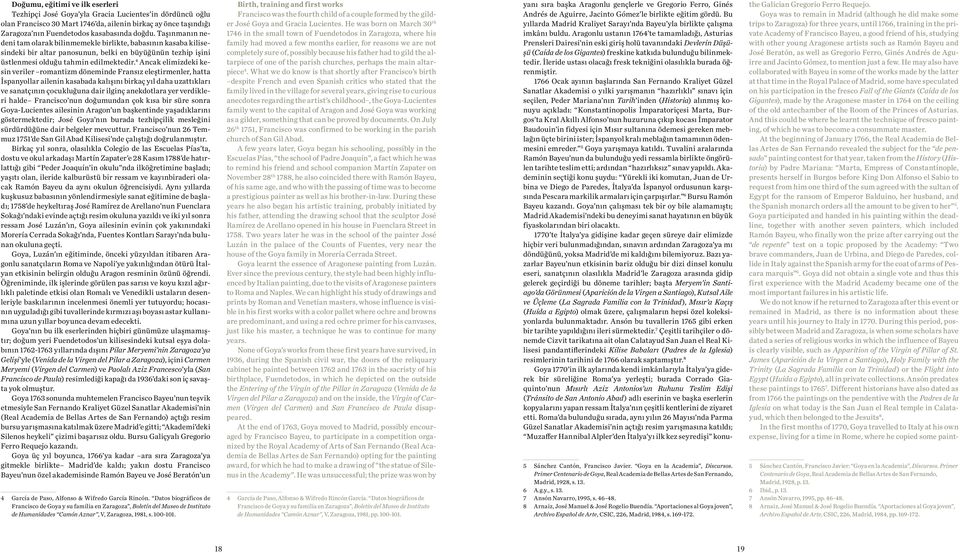 4 Ancak elimizdeki kesin veriler romantizm döneminde Fransız eleştirmenler, hatta İspanyollar ailenin kasabada kalışını birkaç yıl daha uzattıkları ve sanatçının çocukluğuna dair ilginç anekdotlara