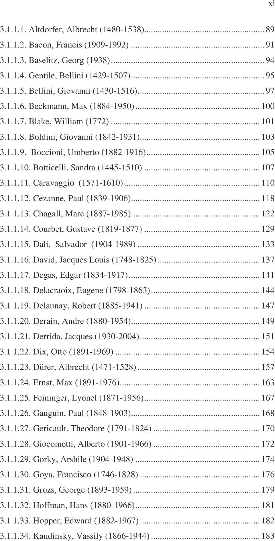 .. 107 3.1.1.11. Caravaggio (1571-1610)... 110 3.1.1.12. Cezanne, Paul (1839-1906)... 118 3.1.1.13. Chagall, Marc (1887-1985)... 122 3.1.1.14. Courbet, Gustave (1819-1877)... 129 3.1.1.15. Dali, Salvador (1904-1989).