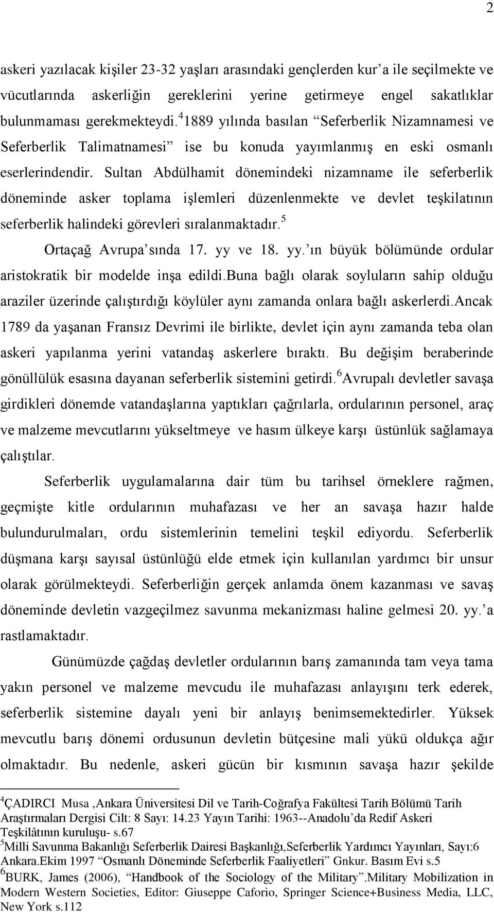 Sultan Abdülhamit dönemindeki nizamname ile seferberlik döneminde asker toplama işlemleri düzenlenmekte ve devlet teşkilatının seferberlik halindeki görevleri sıralanmaktadır.