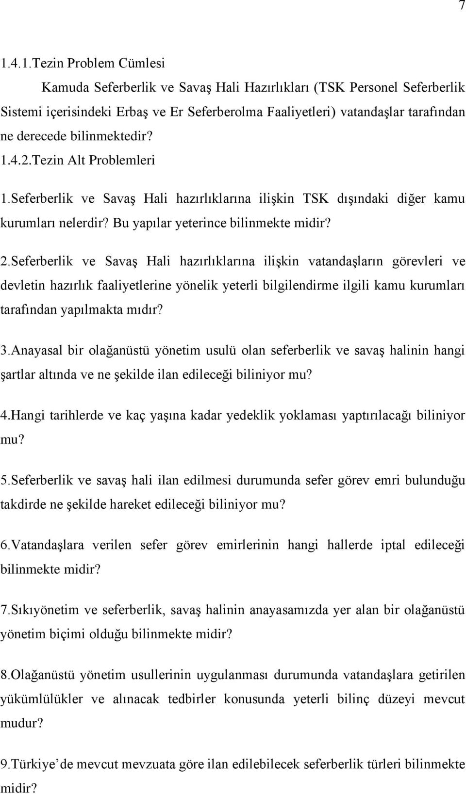 Seferberlik ve Savaş Hali hazırlıklarına ilişkin vatandaşların görevleri ve devletin hazırlık faaliyetlerine yönelik yeterli bilgilendirme ilgili kamu kurumları tarafından yapılmakta mıdır? 3.