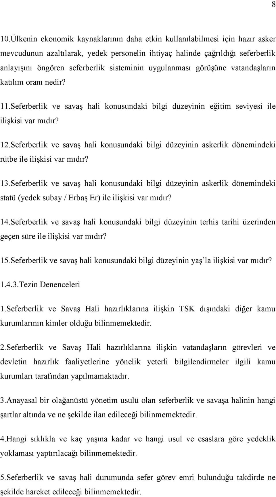 Seferberlik ve savaş hali konusundaki bilgi düzeyinin askerlik dönemindeki rütbe ile ilişkisi var mıdır? 13.