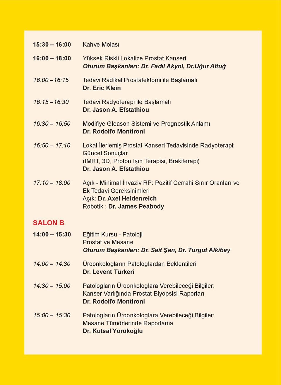 Rodolfo Montironi 16:50 17:10 Lokal İlerlemiş Prostat Kanseri Tedavisinde Radyoterapi: Güncel Sonuçlar (IMRT, 3D, Proton Işın Terapisi, Brakiterapi) Dr. Jason A.