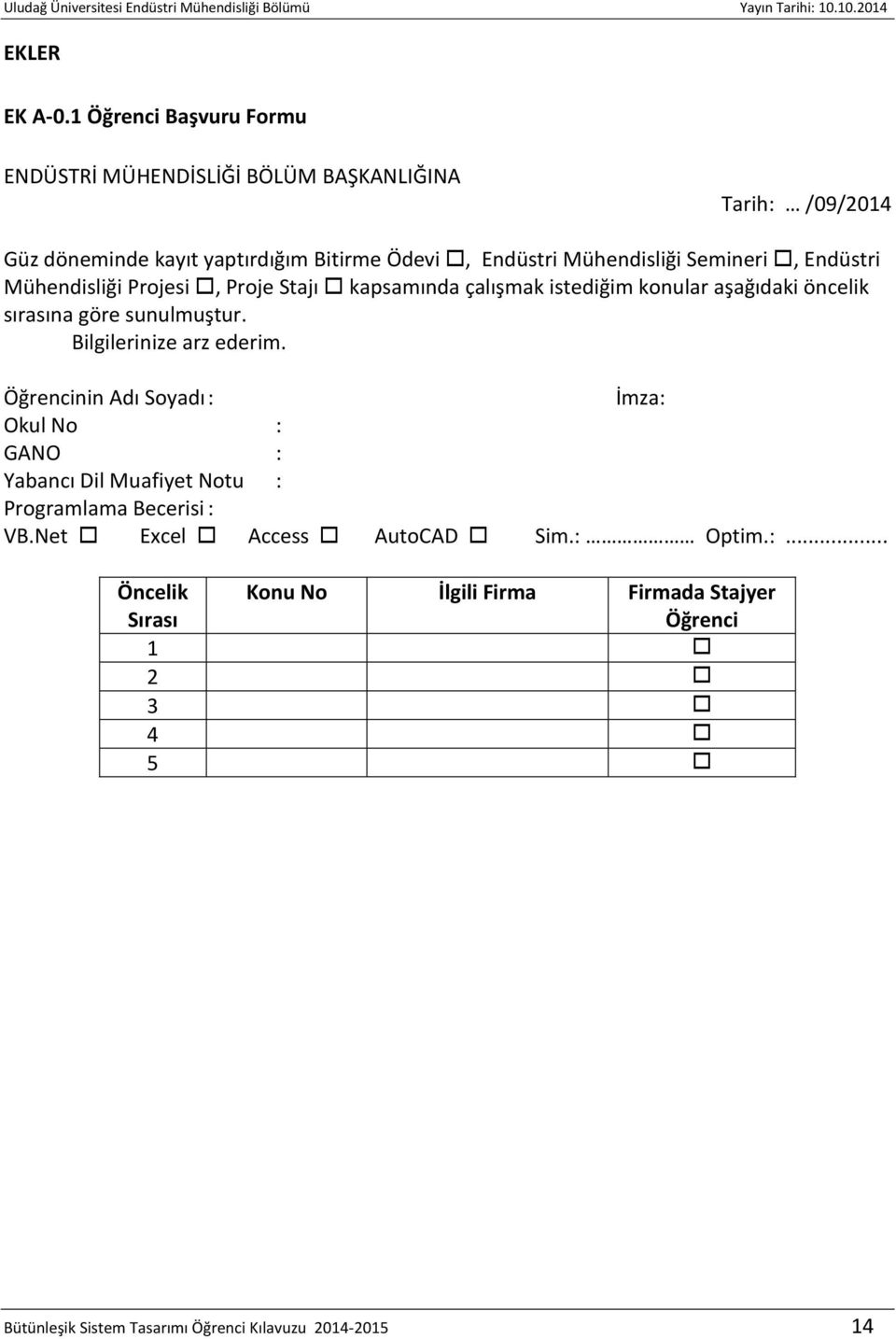 Mühendisliği Semineri, Endüstri Mühendisliği Projesi, Proje Stajı kapsamında çalışmak istediğim konular aşağıdaki öncelik sırasına göre sunulmuştur.