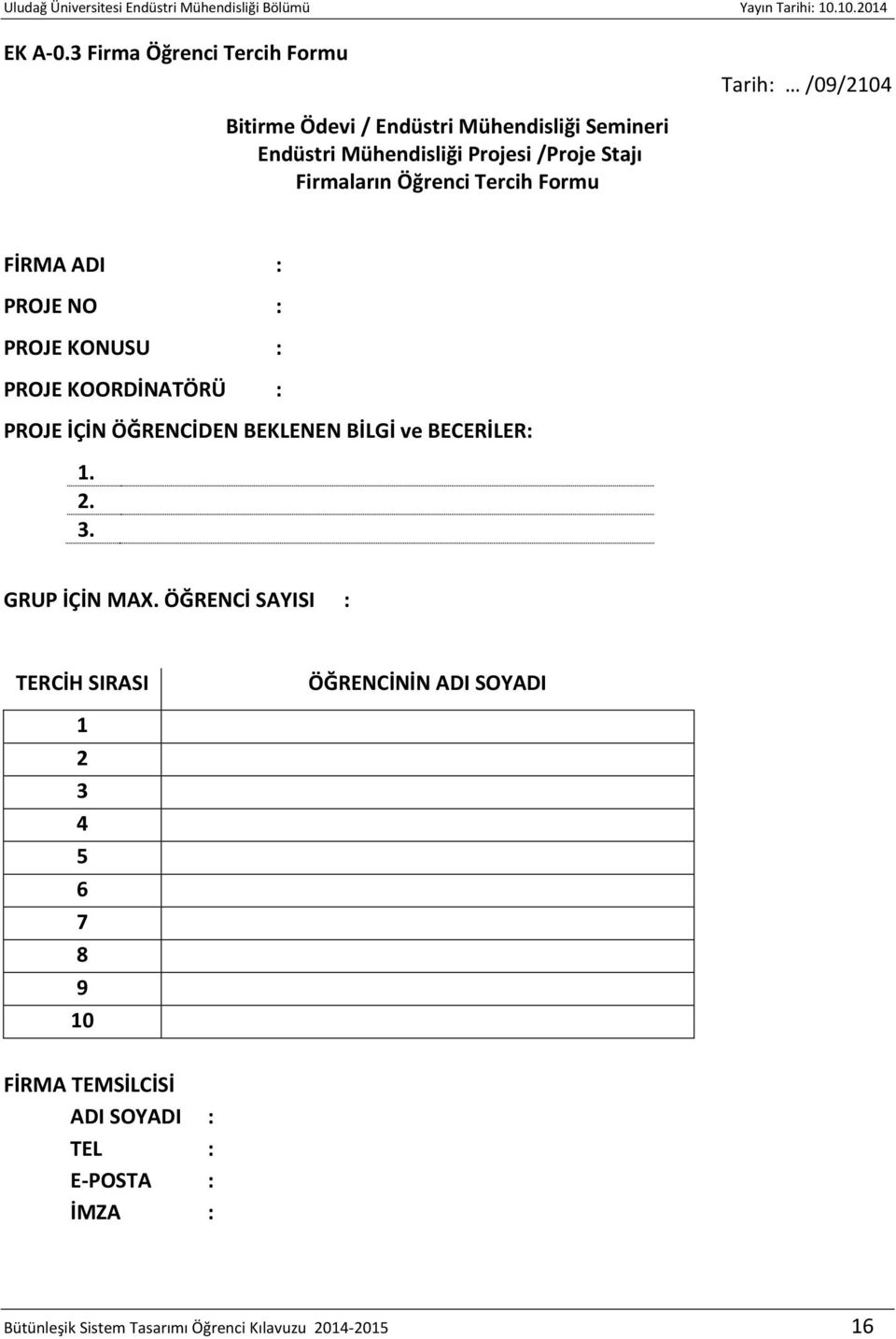 /Proje Stajı Firmaların Öğrenci Tercih Formu FİRMA ADI : PROJE NO : PROJE KONUSU : PROJE KOORDİNATÖRÜ : PROJE İÇİN