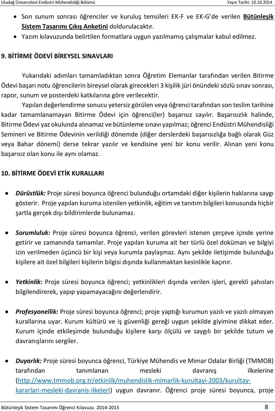 BİTİRME ÖDEVİ BİREYSEL SINAVLARI Yukarıdaki adımları tamamladıktan sonra Öğretim Elemanlar tarafından verilen Bitirme Ödevi başarı notu öğrencilerin bireysel olarak girecekleri 3 kişilik jüri