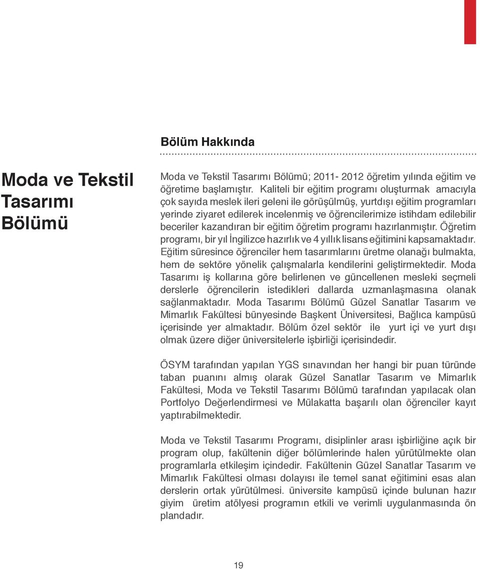 beceriler kazandıran bir eğitim öğretim programı hazırlanmıştır. Öğretim programı, bir yıl İngilizce hazırlık ve 4 yıllık lisans eğitimini kapsamaktadır.