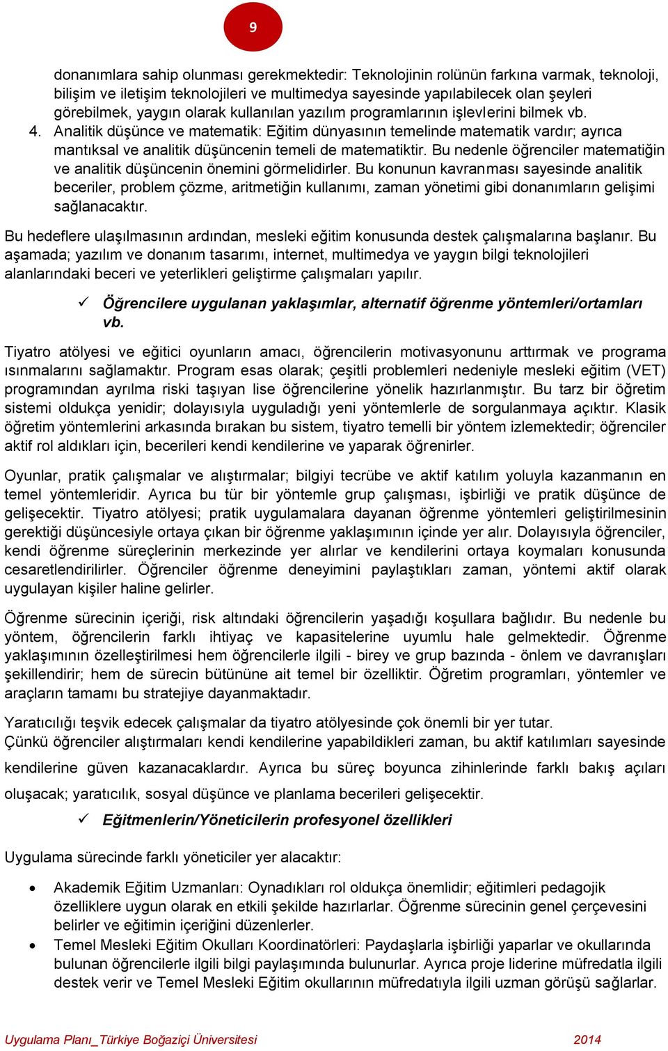 Analitik düşünce ve matematik: Eğitim dünyasının temelinde matematik vardır; ayrıca mantıksal ve analitik düşüncenin temeli de matematiktir.