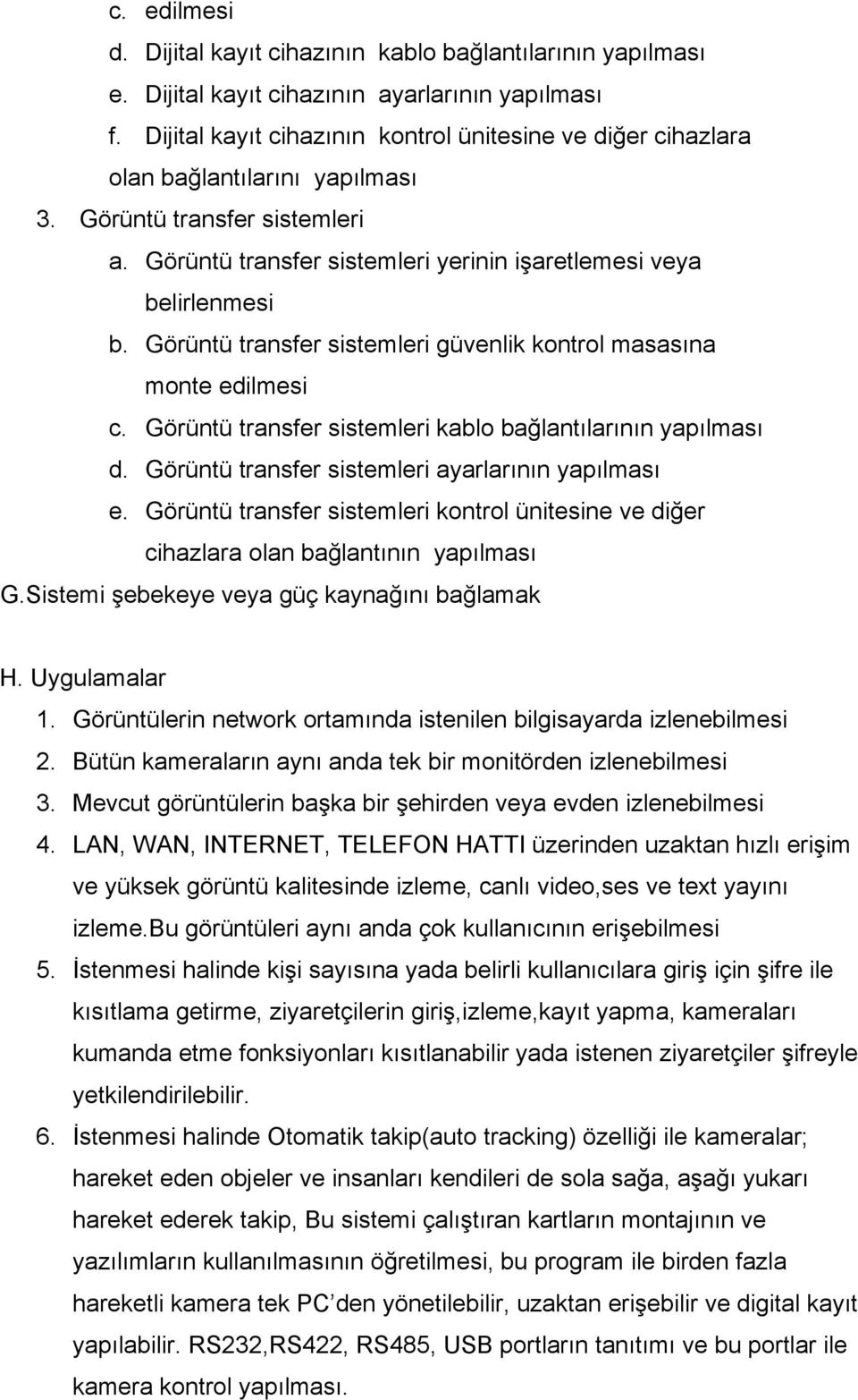 Görüntü transfer sistemleri kablo bağlantılarının d. Görüntü transfer sistemleri ayarlarının e. Görüntü transfer sistemleri kontrol ünitesine ve diğer cihazlara olan bağlantının G.