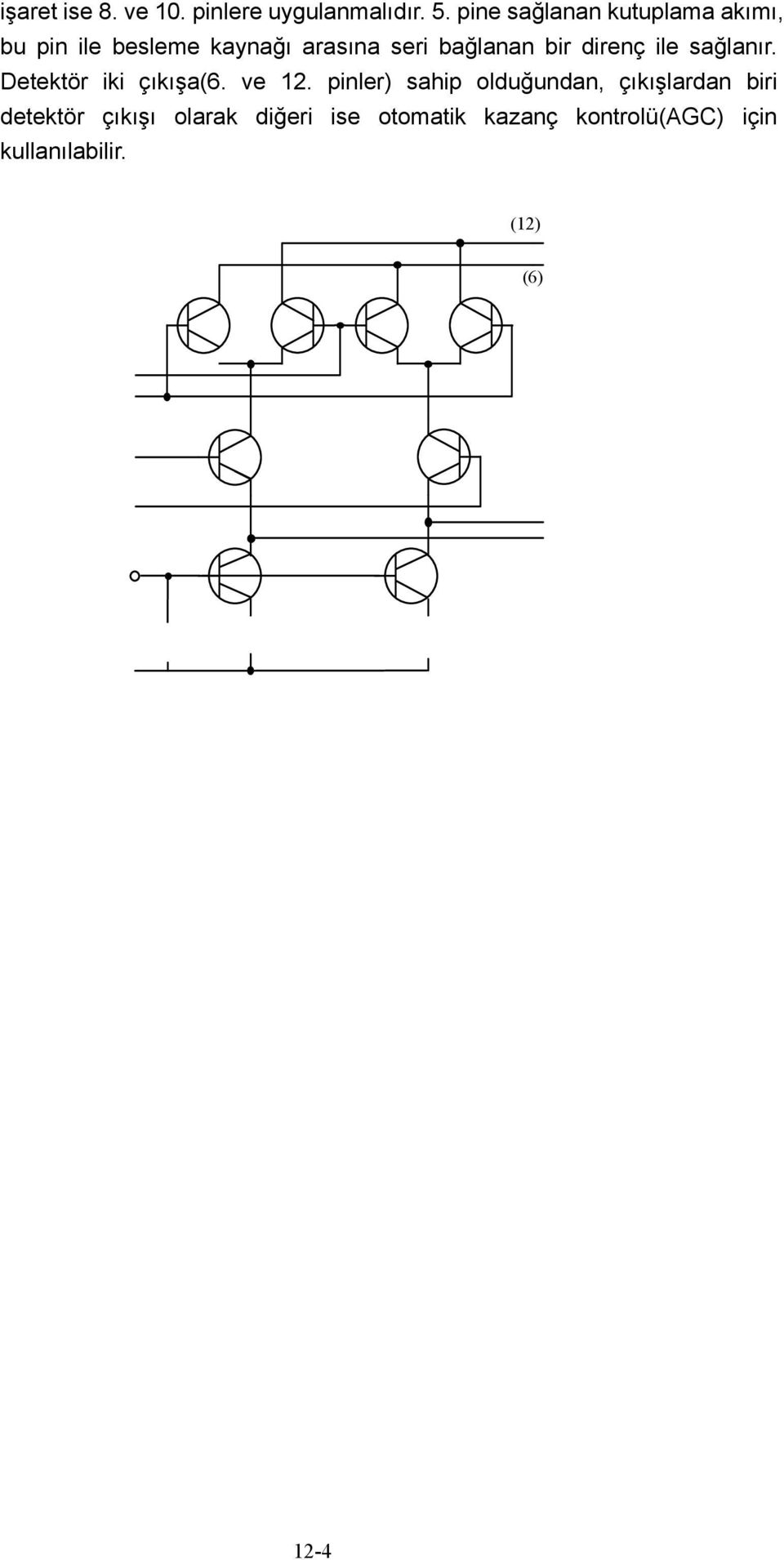 Q1 Q2 Q 3 Q4 (12) (6) Output Carrier input input Bias adjust (10) (8) (4) (1) (5) (14) -V Q Q 5 6 Q7 Q 8 D1 R 2 R R 3 1 500 500 500 (2) (3) Gain adjust Fig. 12-3 MC1496 iç yapısı.
