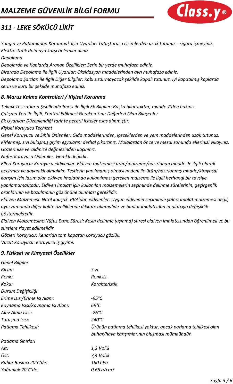 Depolama Şartları ile İlgili Diğer Bilgiler: Kabı sızdırmayacak şekilde kapalı tutunuz. İyi kapatılmış kaplarda serin ve kuru bir şekilde muhafaza ediniz. 8.