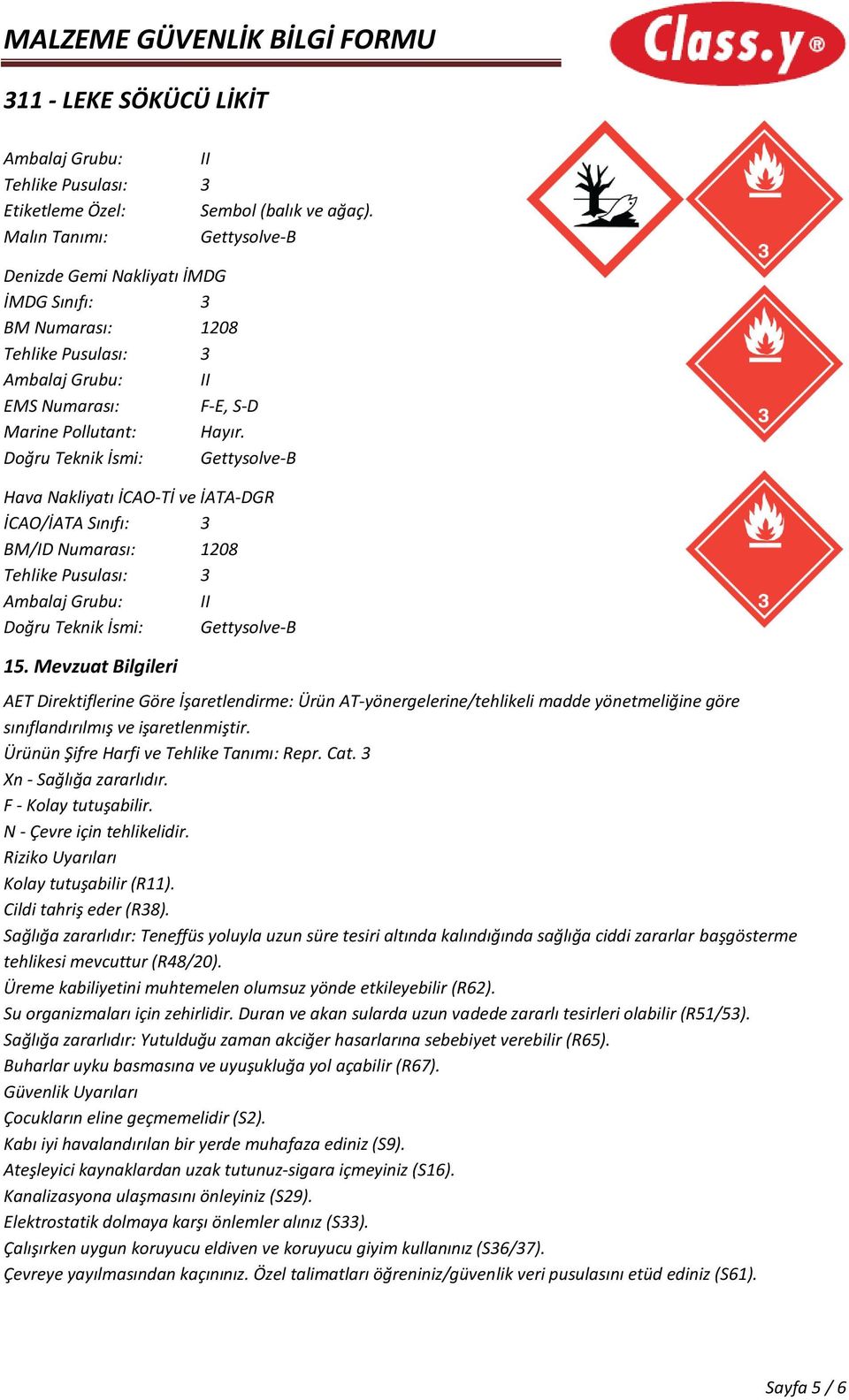 Doğru Teknik İsmi: Gettysolve-B Hava Nakliyatı İCAO-Tİ ve İATA-DGR İCAO/İATA Sınıfı: 3 BM/ID Numarası: 1208 Tehlike Pusulası: 3 Ambalaj Grubu: II Doğru Teknik İsmi: Gettysolve-B 15.